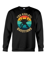 You Axolotl Questions Crewneck Sweatshirt tile