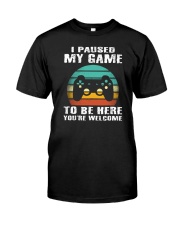 I Paused My Game To Be Here Classic T-Shirt front