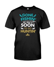 Gone Fishing Be Back Soon To Go Hunting Classic T-Shirt front