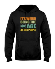 It's Weird Being The Same Age As Old People Hooded Sweatshirt tile