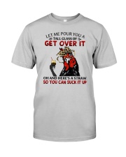 Let Me Pour You A Tall Glass Of Get Over It Classic T-Shirt front