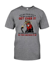 Let Me Pour You A Tall Glass Of Get Over It Classic T-Shirt tile