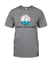 Respect Your Mother Earth Day Classic T-Shirt front
