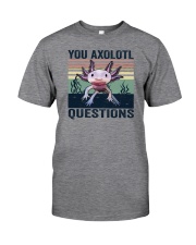 You Axolotl Questions Classic T-Shirt front