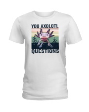 You Axolotl Questions Ladies T-Shirt tile