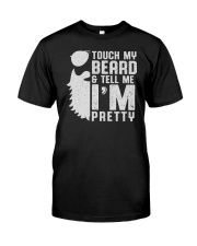 Touch My Beard And Tell Me I'm Pretty Classic T-Shirt front