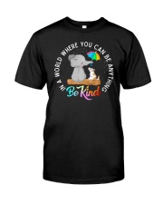 In A World Where You Can Be Anything Be Kind Elephant Classic T-Shirt front