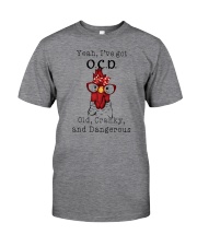 Yeah I've Got OCD Old Crazy And Dangerous Chicken Classic T-Shirt front