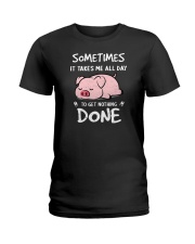 Sometimes It Takes Me All Day To get Nothing Done Pig Ladies T-Shirt tile