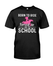 Born To Ride Forced To Go To School Classic T-Shirt front