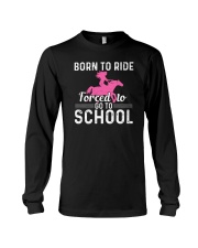 Born To Ride Forced To Go To School Long Sleeve Tee tile