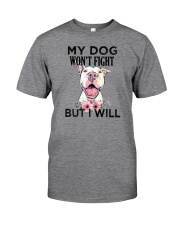 My Dog Won't Fight But I Will Pitbull Classic T-Shirt front