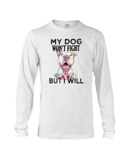 My Dog Won't Fight But I Will Pitbull Long Sleeve Tee tile