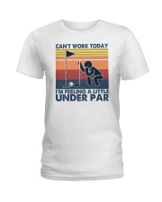 Don't Work Today I'm Feeling A Little Under Par Ladies T-Shirt tile