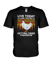 Live Today Live You're Getting Fried Tomorrow Chicken V-Neck T-Shirt tile