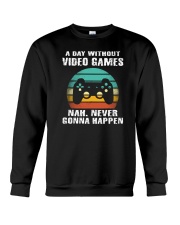 A Day Without Video Games Nah Never Gonna Happen Crewneck Sweatshirt tile
