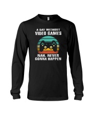 A Day Without Video Games Nah Never Gonna Happen Long Sleeve Tee tile