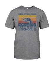 Born To Go Fishing Forced To Go To School Classic T-Shirt front