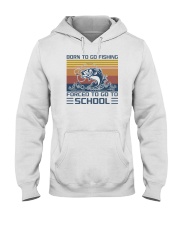 Born To Go Fishing Forced To Go To School Hooded Sweatshirt tile