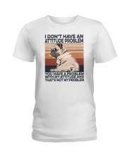 I Don't Have An Attitude Problem Pug Ladies T-Shirt tile