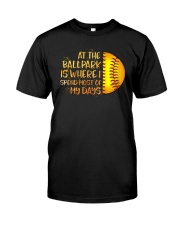 At The Ballpark Is Where I Spend Most Of My Days Classic T-Shirt front