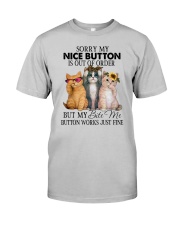 Sorry My Nice Button Is Out Of Order Classic T-Shirt front