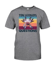 You Axolotl Questions Classic T-Shirt front