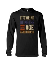 It's Weird Being The Same Age As Old People Long Sleeve Tee tile