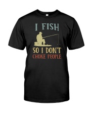 I Fish So I Don't Choke People Classic T-Shirt front