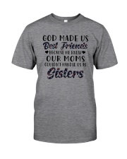 God Made Us Best Friends Because He Knew Our Moms Classic T-Shirt front