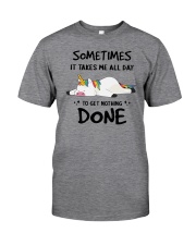 Sometimes It Takes Me All Day To get Nothing Done Unicorn Classic T-Shirt front