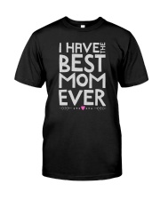 I Have The Best Mom Ever Classic T-Shirt front