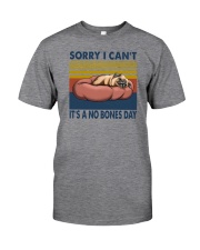 Sorry I Can't It's A No Bones Day Classic T-Shirt front