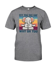 Eff You See Kay Why Oh You Classic T-Shirt front