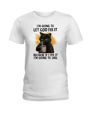 I'm Going To Let God Fix It Cat Ladies T-Shirt tile