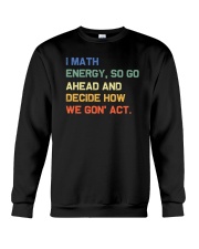 I Math Energy So Go Ahead Crewneck Sweatshirt tile