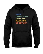 I Math Energy So Go Ahead Hooded Sweatshirt tile
