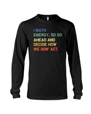 I Math Energy So Go Ahead Long Sleeve Tee tile