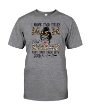 I Have Two Titles Mom And Mommy Classic T-Shirt front