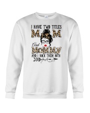 I Have Two Titles Mom And Mommy Crewneck Sweatshirt tile