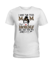 I Have Two Titles Mom And Mommy Ladies T-Shirt tile