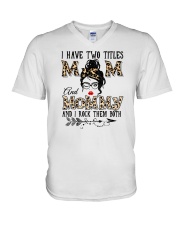 I Have Two Titles Mom And Mommy V-Neck T-Shirt tile