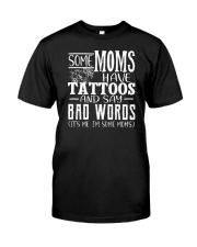Some Moms Have Tattoos And Says Bad Words Classic T-Shirt front