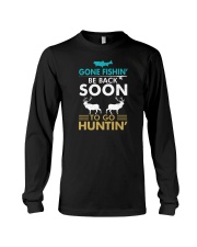 Gone Fishing Be Back Soon To Go Hunting Long Sleeve Tee tile