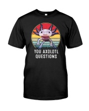 You Axolotl Questions Classic T-Shirt front