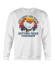 Live Today Live You're Getting Fried Tomorrow Chicken Crewneck Sweatshirt tile