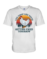 Live Today Live You're Getting Fried Tomorrow Chicken V-Neck T-Shirt tile