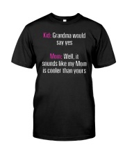 Kid Grandma Would Say Yes Classic T-Shirt front