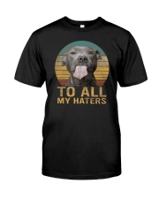 To All My Haters Pitbull Classic T-Shirt front