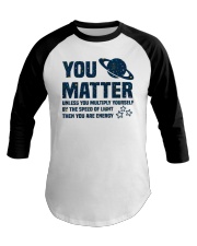 You Matter Unless You Multiply Yourself Baseball Tee tile